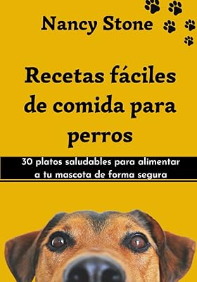 Comida para perros ✅ Recetas fáciles y saludables para perros Recetas Fáciles de Comida Para Perros: 30 Platos Saludables Para Alimentar a tu Mascota de Forma Segura