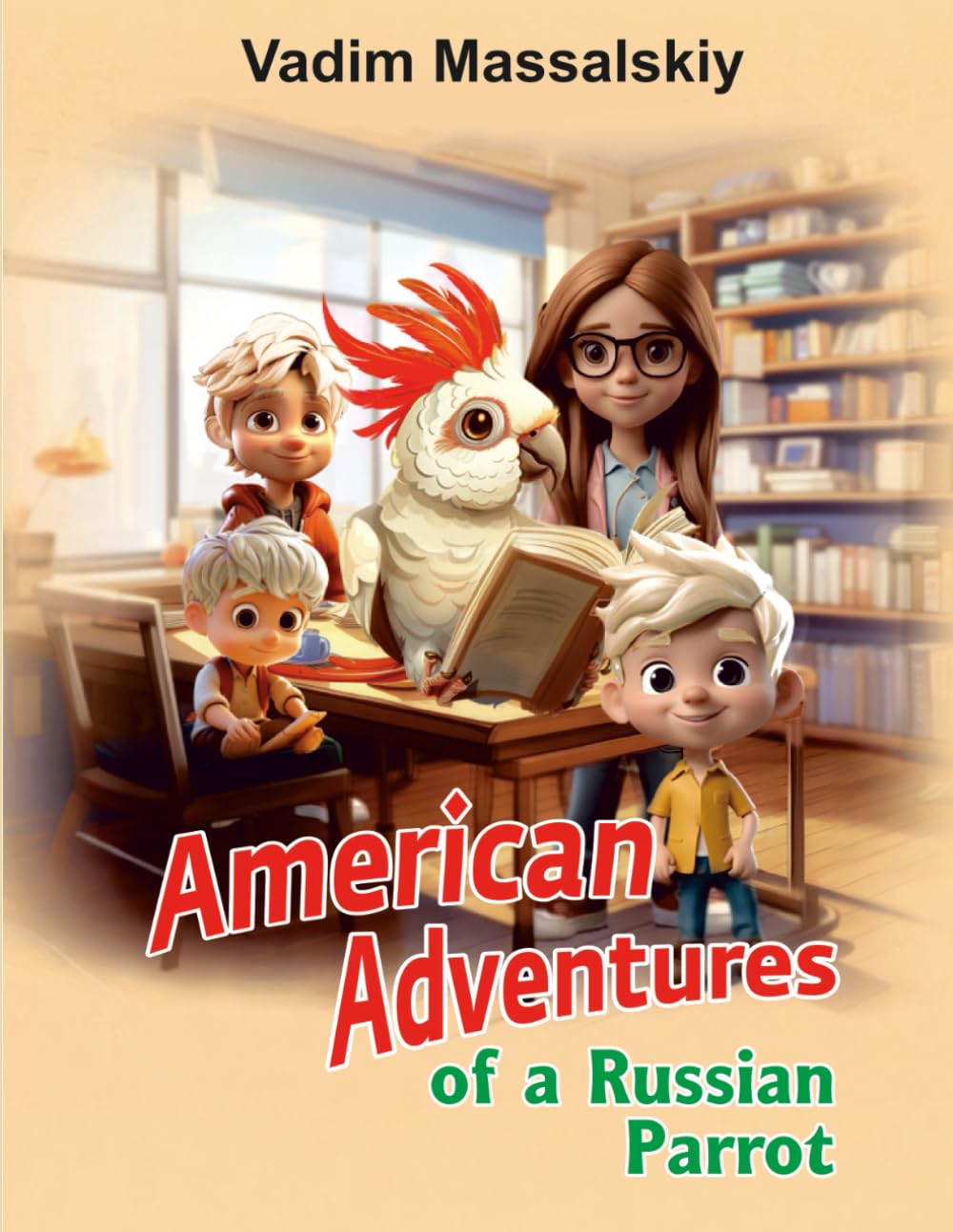 AMERICAN ADVENTURES OF A RUSSIAN PARROT: Incredible Stories, Sworn to Be True, Told by Himself