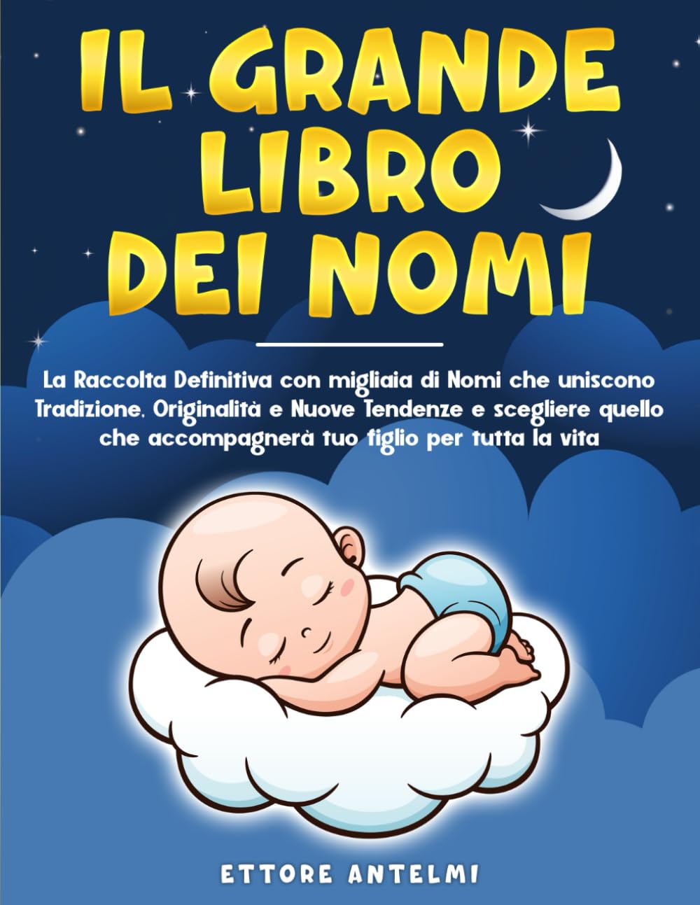 Il Grande Libro dei Nomi: La Raccolta Definitiva con migliaia di Nomi che uniscono Tradizione, Originalità e Nuove Tendenze e scegliere quello che accompagnerà tuo figlio per tutta la vita
