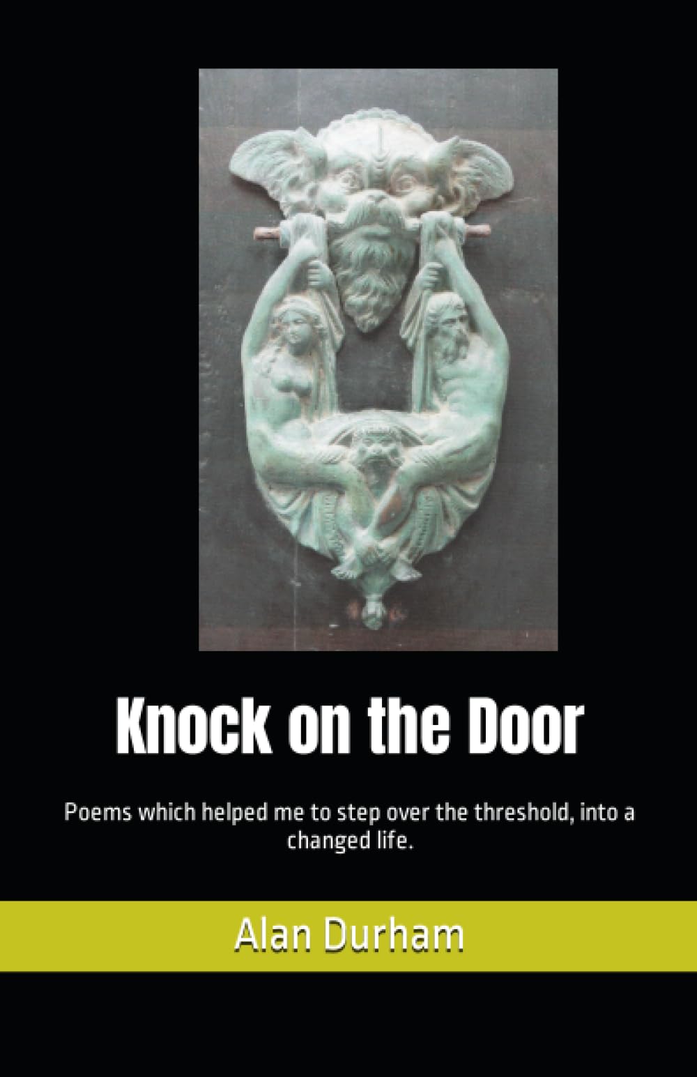 Knock on the Door: Poems which helped me to step over the threshold, into a changed life.