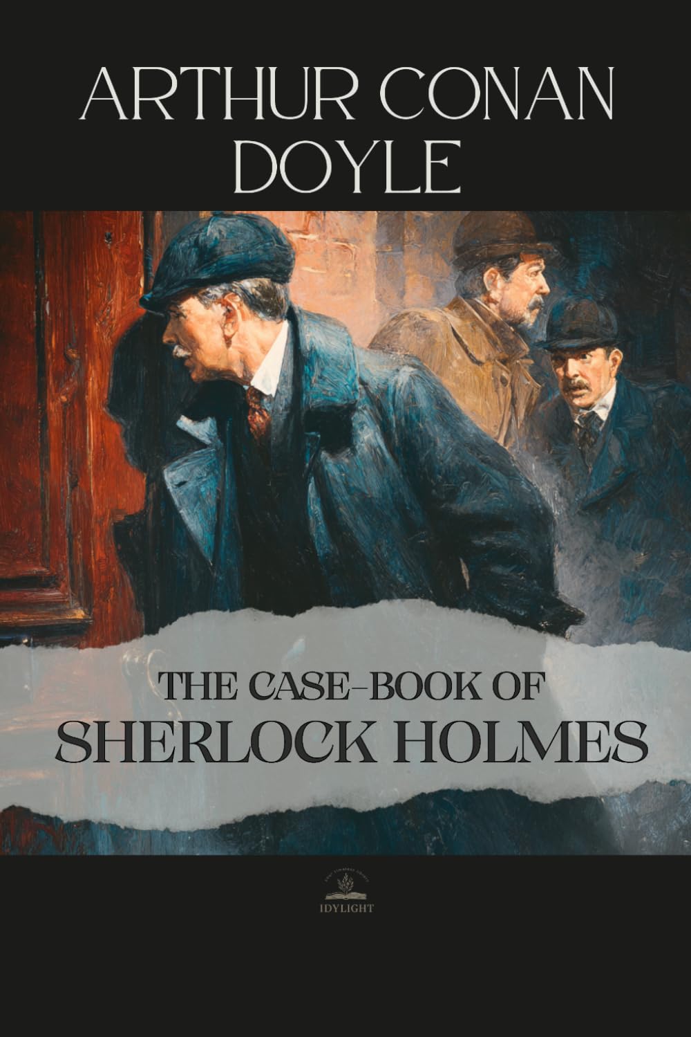 The Case-Book of Sherlock Holmes: Twelve Final Cases of Deduction and Reflection, The Original Unabridged Version