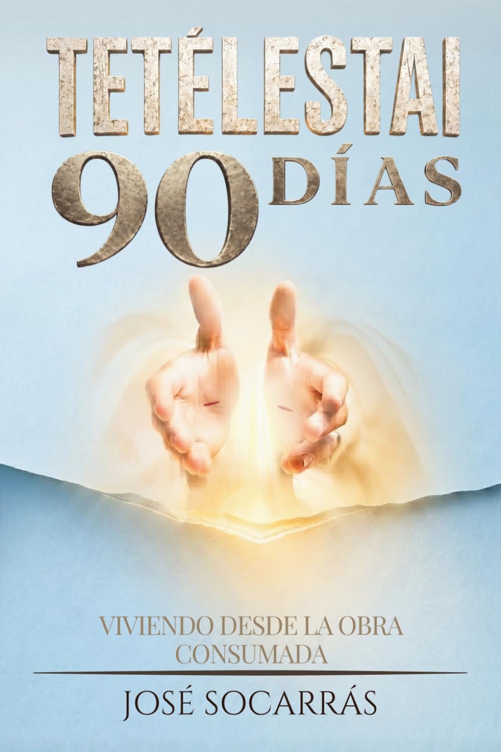 Tetélestai 90 Días: Viviendo desde la Obra Consumada!