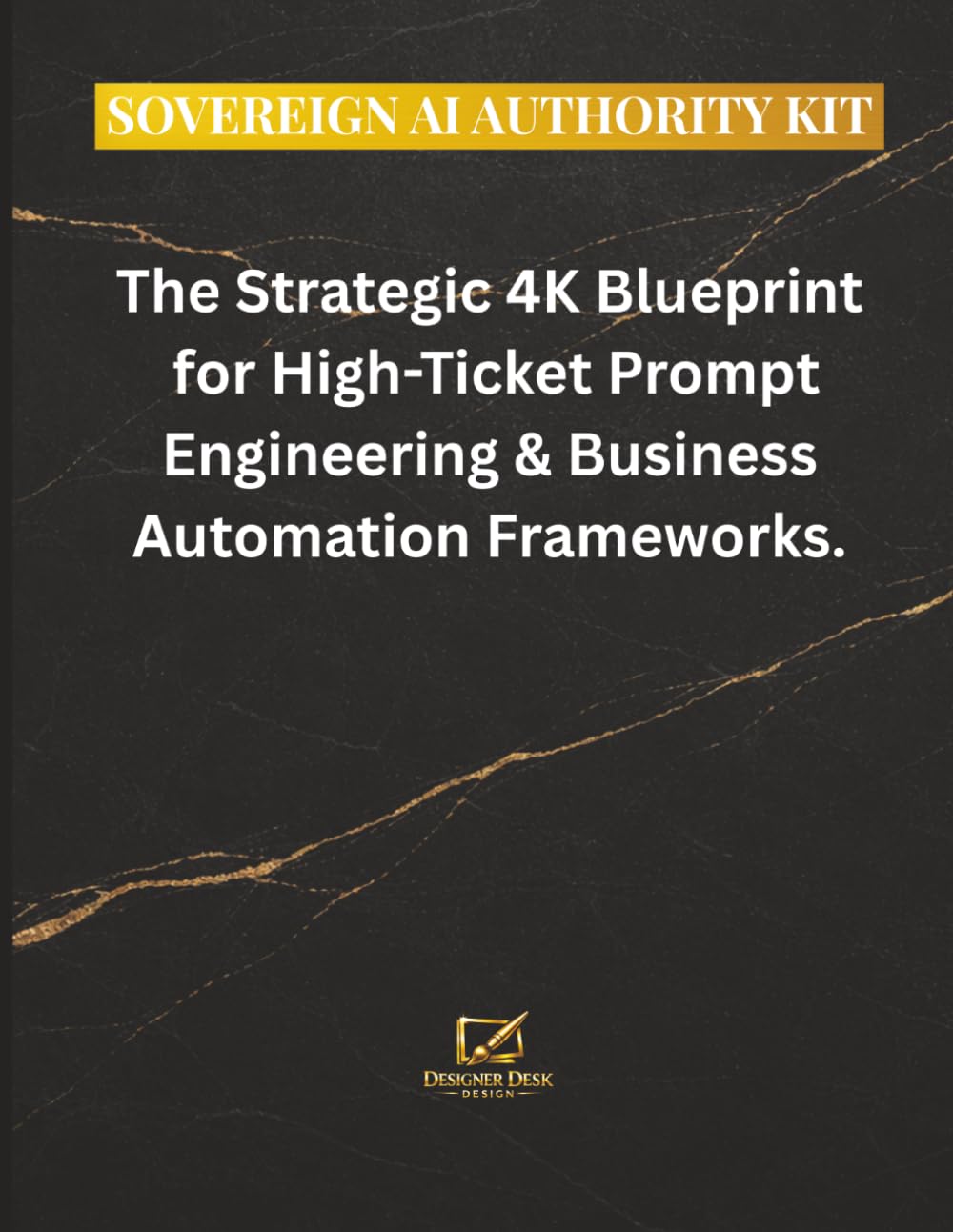 SOVEREIGN AI AUTHORITY KIT: The Strategic 4K Blueprint for High-Ticket Prompt Engineering & Business Automation Frameworks.