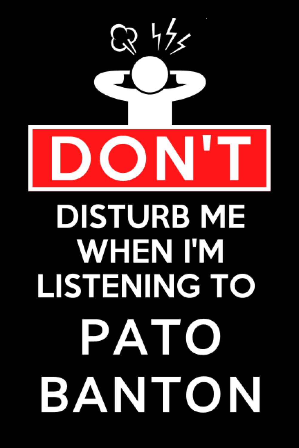 Don't Disturb Me When I'm Listening To Pato Banton: Lined Journal Composition Notebook Birthday Gift for Pato Banton Lovers: (6x 9 inches)