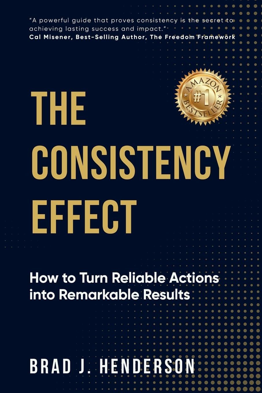 The Consistency Effect: How to Turn Reliable Actions Into Remarkable Results
