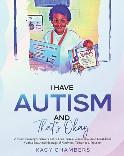 I Have Autism and That’s Okay: A Heartwarming Children’s Story That Raises Awareness About Disabilities With a Beautiful Message of Kindness, Tolerance &amp; Respect (I Have a Learning Disability Series)