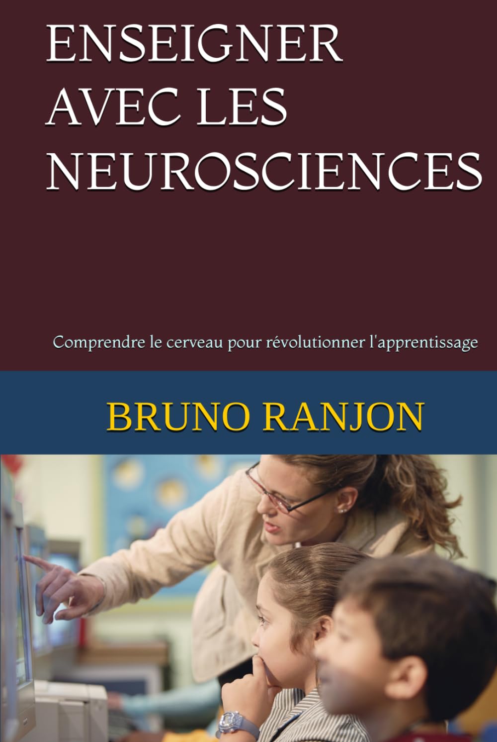 ENSEIGNER AVEC LES NEUROSCIENCES: Comprendre le cerveau pour révolutionner l'apprentissage