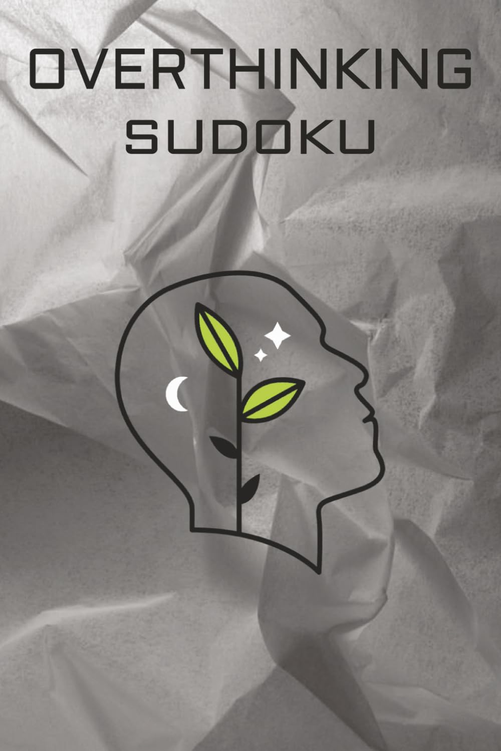 Overthinking Sudoku Puzzles: Sudoku Puzzles for Overthinkers | Help Calm the Mind, Relax, and Focus | 6x9 Inches, 110 Pages | 50+ Puzzles | Solutions Included