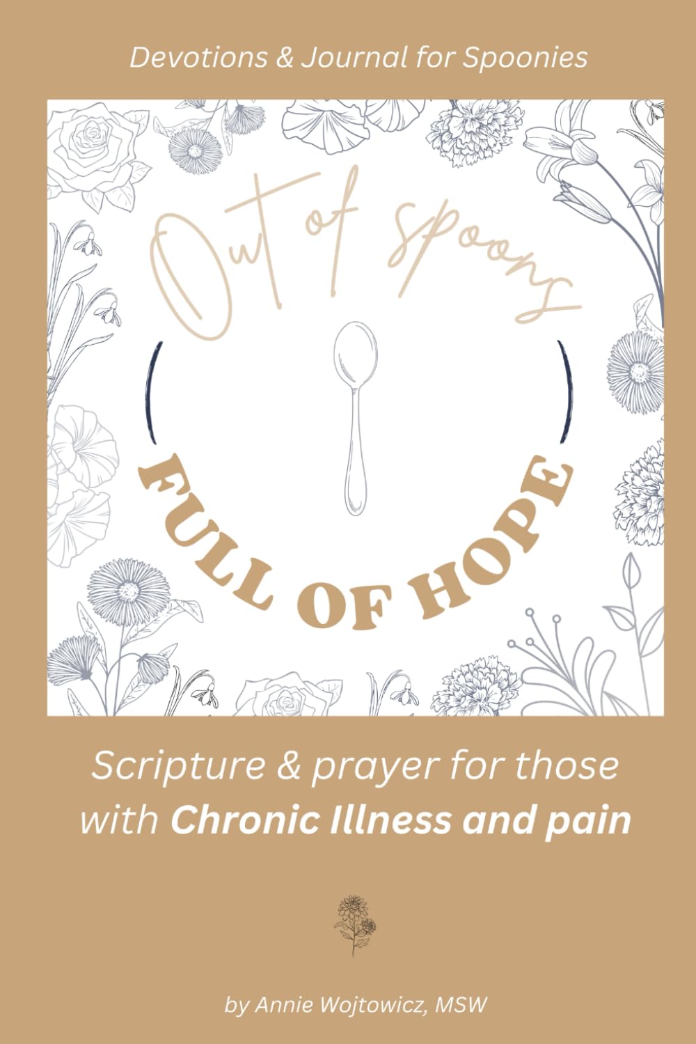 Out of Spoons, Full of Hope: Devotions & Journal for Chronic Illness and Pain