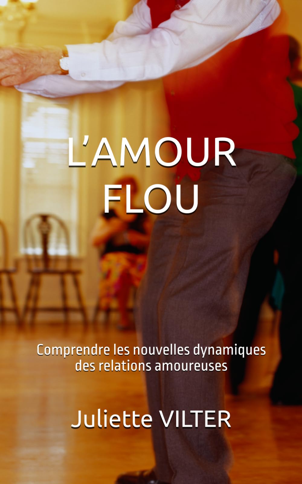 L’AMOUR FLOU: Comprendre les nouvelles dynamiques des relations amoureuses