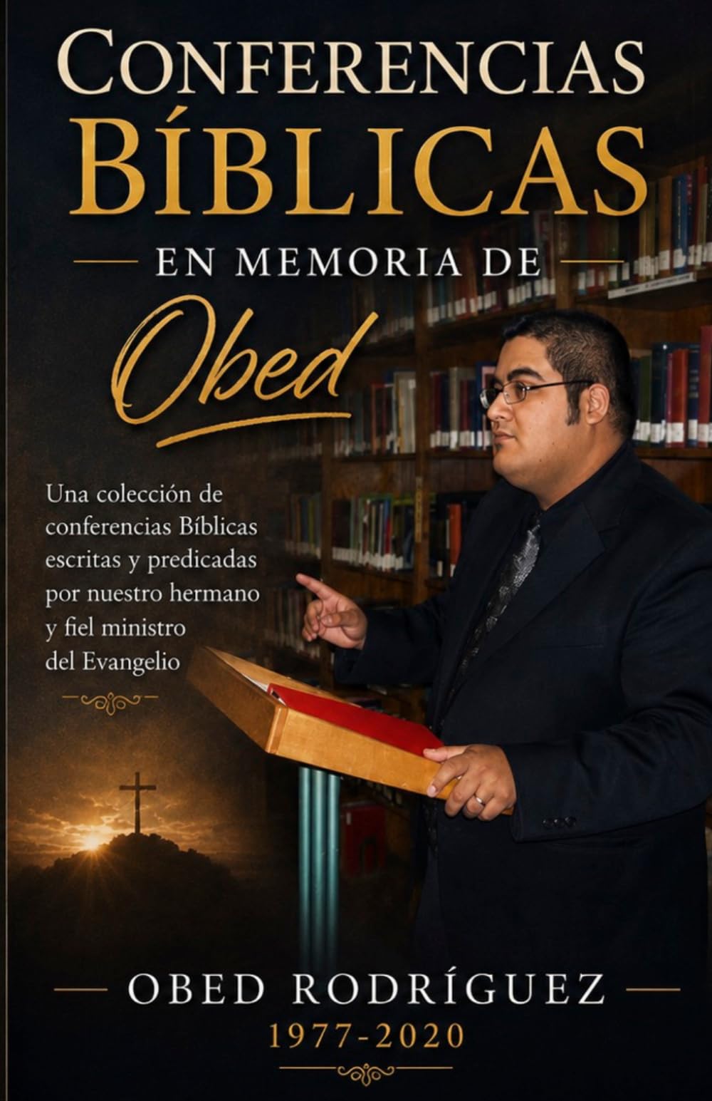 Conferencias Bíblicas en Memoria de Obed Rodríguez: Una colección de conferencias escritas y predicadas por Obed Rodríguez
