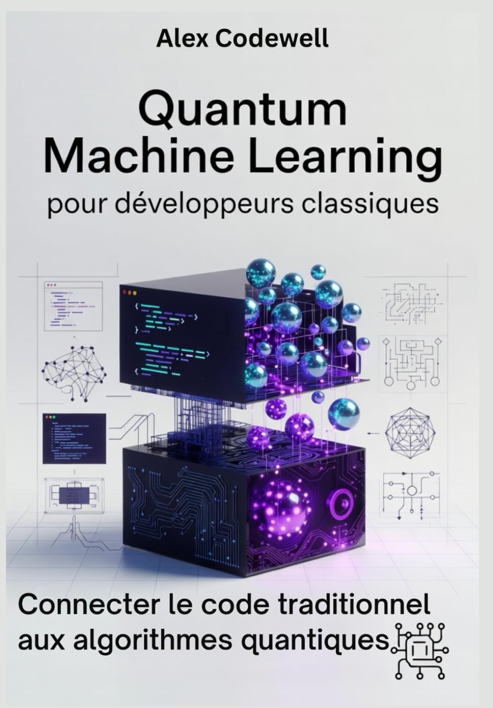 Quantum Machine Learning pour développeurs classiques Connecter le code traditionnel aux algorithmes quantiques