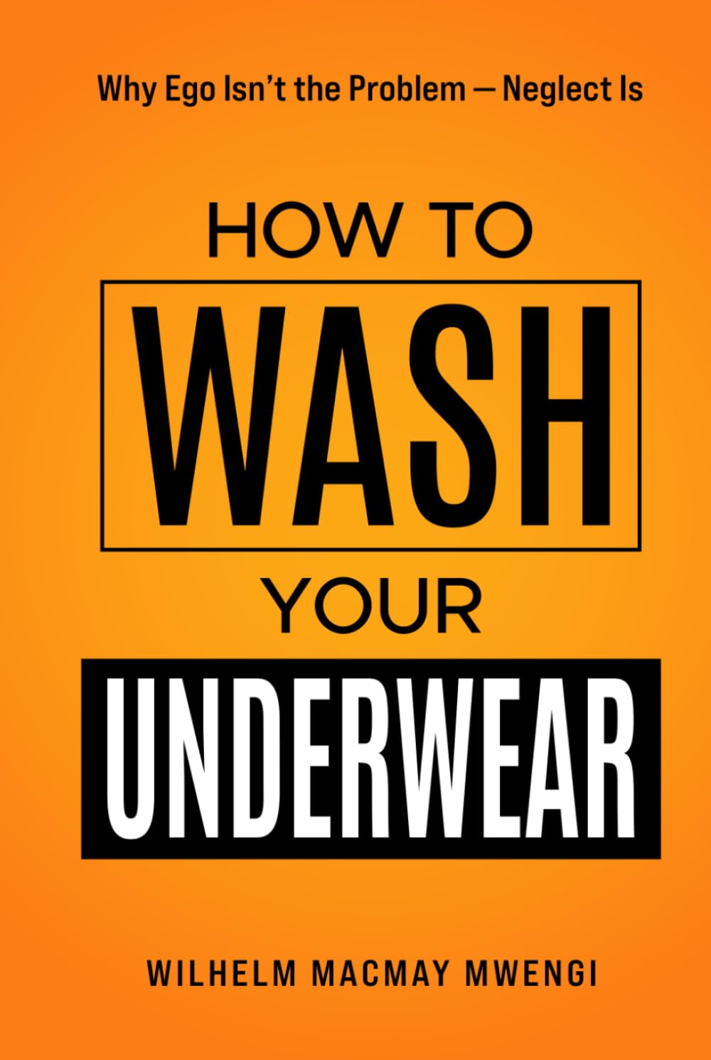 How to Wash Your Underwear: Why Ego Isn't the Problem — Neglect Is