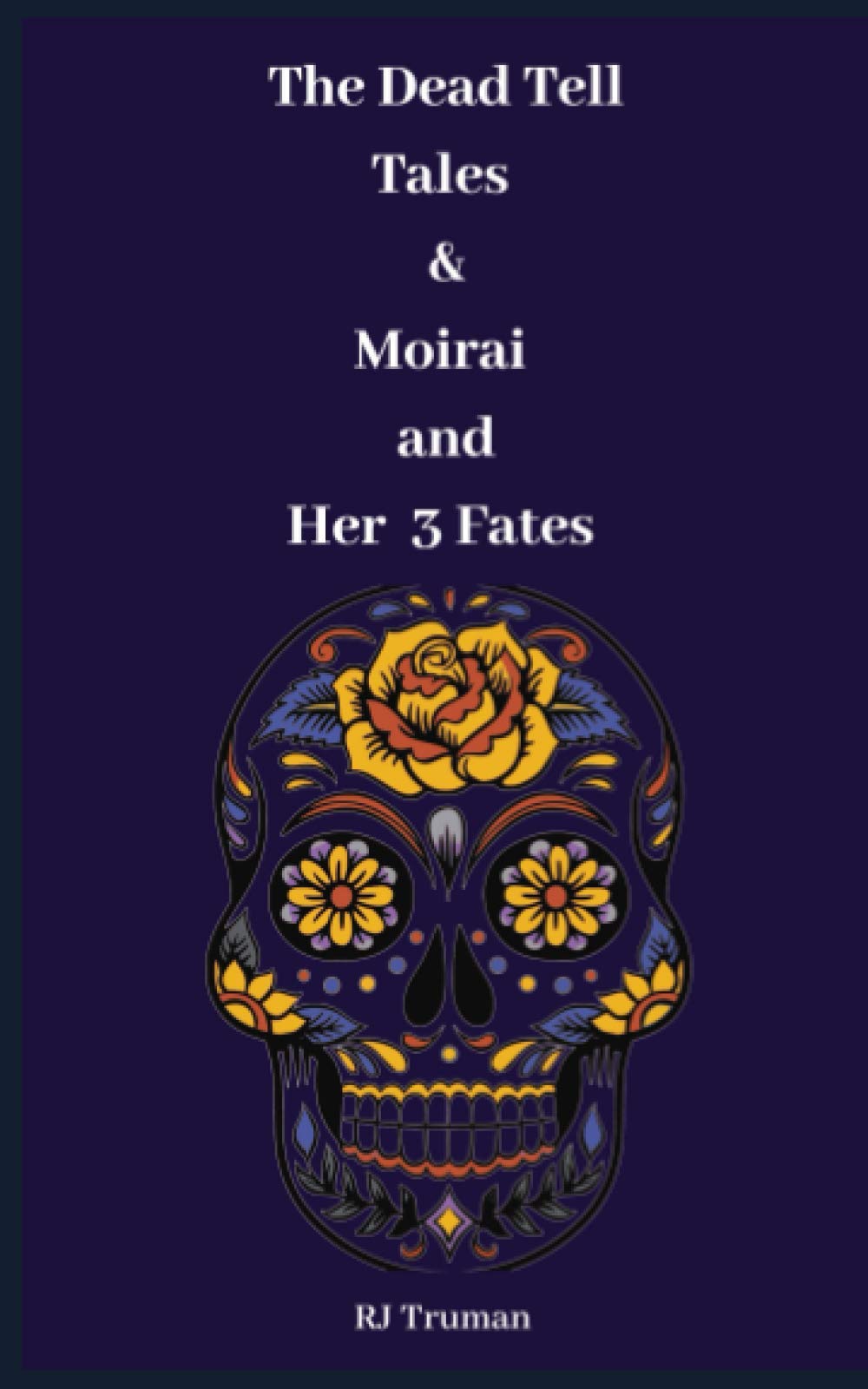 The Dead Tell Tales & Moirai and Her Three Fates