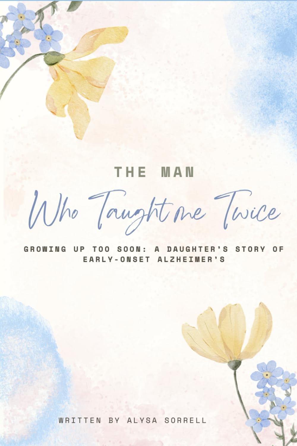 The Man Who Taught Me Twice: A Daughters Story of Early On-set Alzheimer's