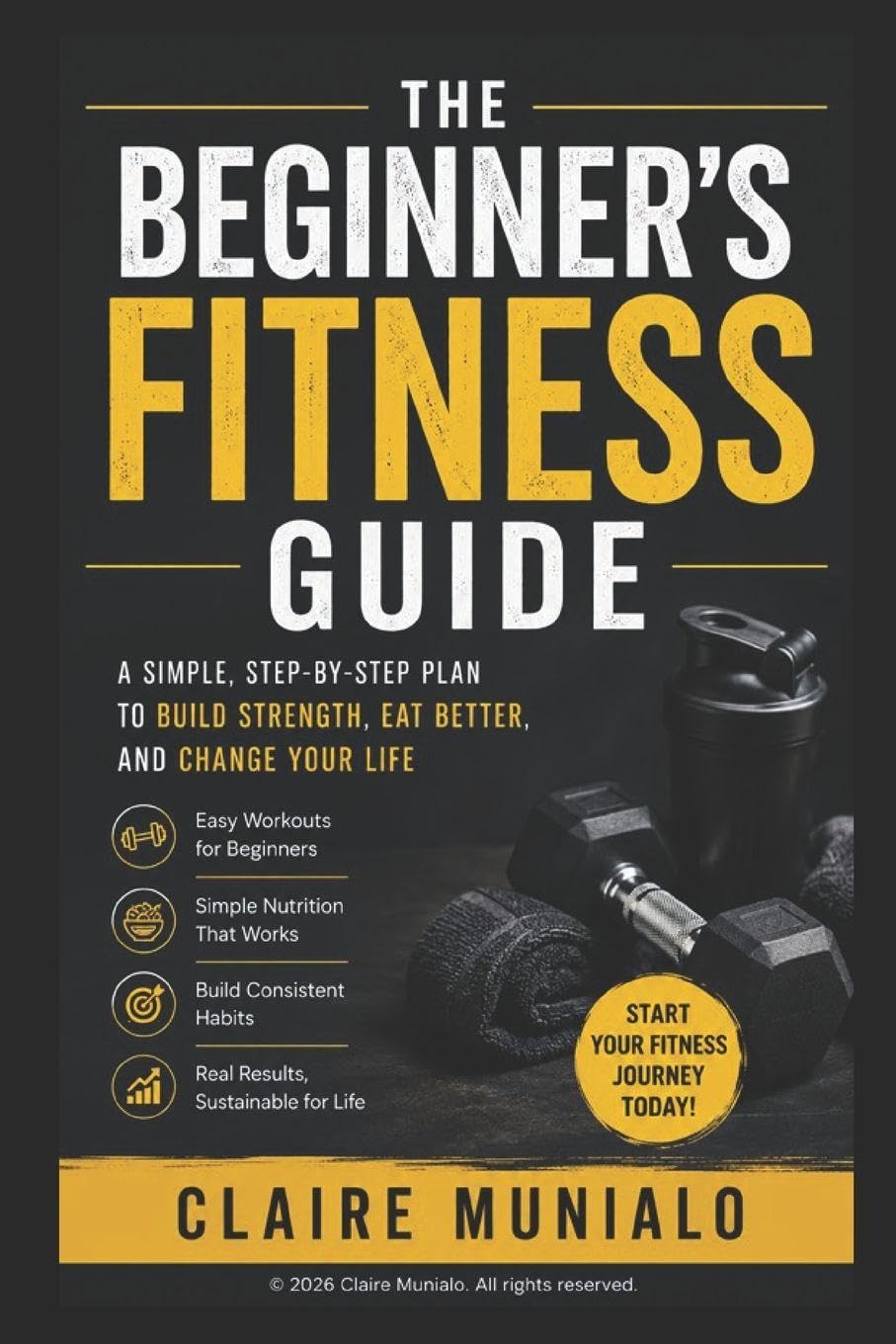 The Simple Fitness Guide: Build Strength, Lose Fat, Stay Consistent (Nutrition Basics)