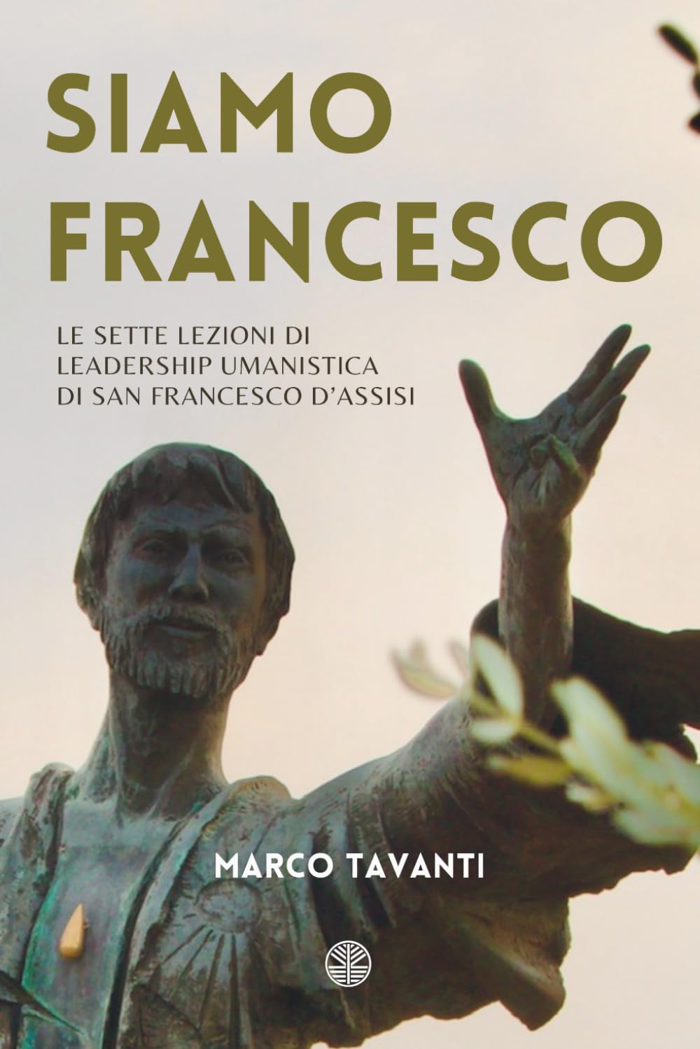 Siamo Francesco: Le Sette Lezioni di Leadership Umanistica di San Francesco d’Assisi