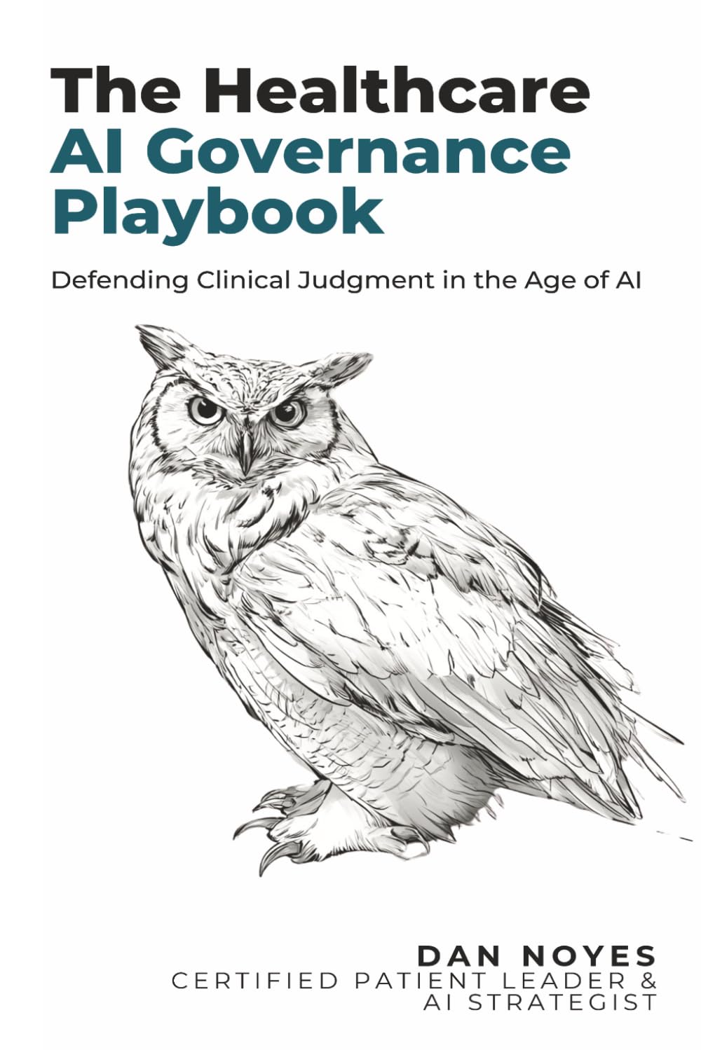 The Healthcare AI Governance Playbook: Defending Clinical Judgment in the Age of AI (The Sovereign Series)
