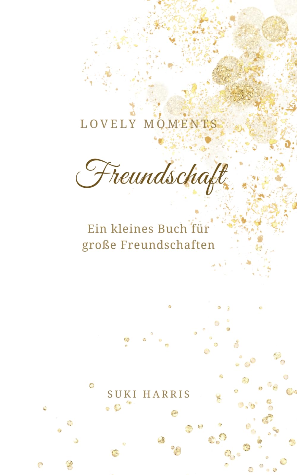 Freundschaft: Ein kleines Buch für große Freundschaften (LOVELY MOMENTS)