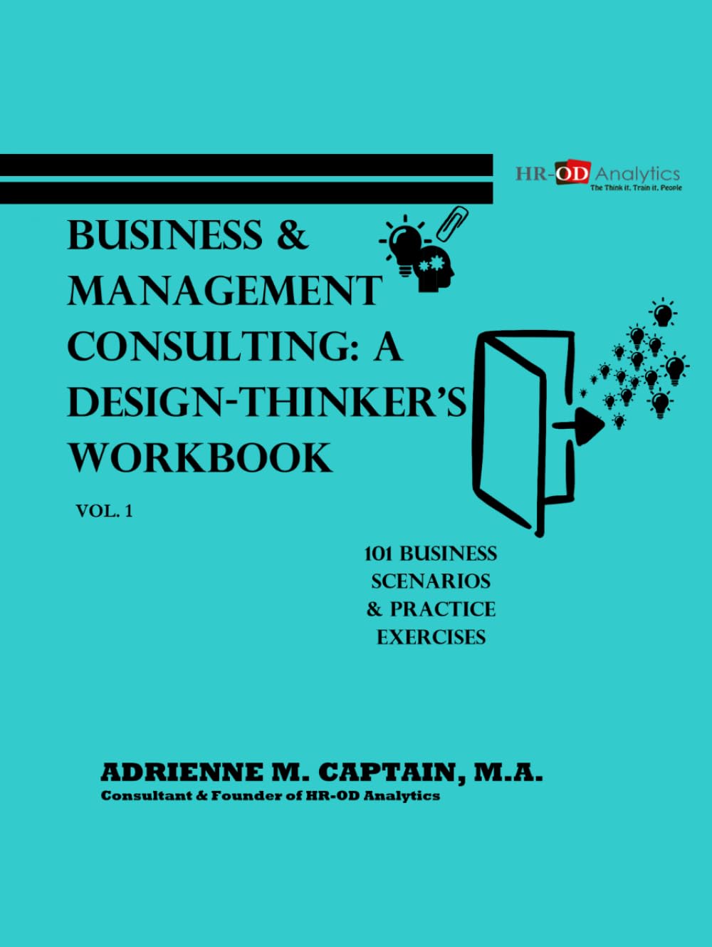 Business & Management Consulting : A Design-Thinker's Workbook Vol 1 (101 Business Scenarios & Practice Exercises)