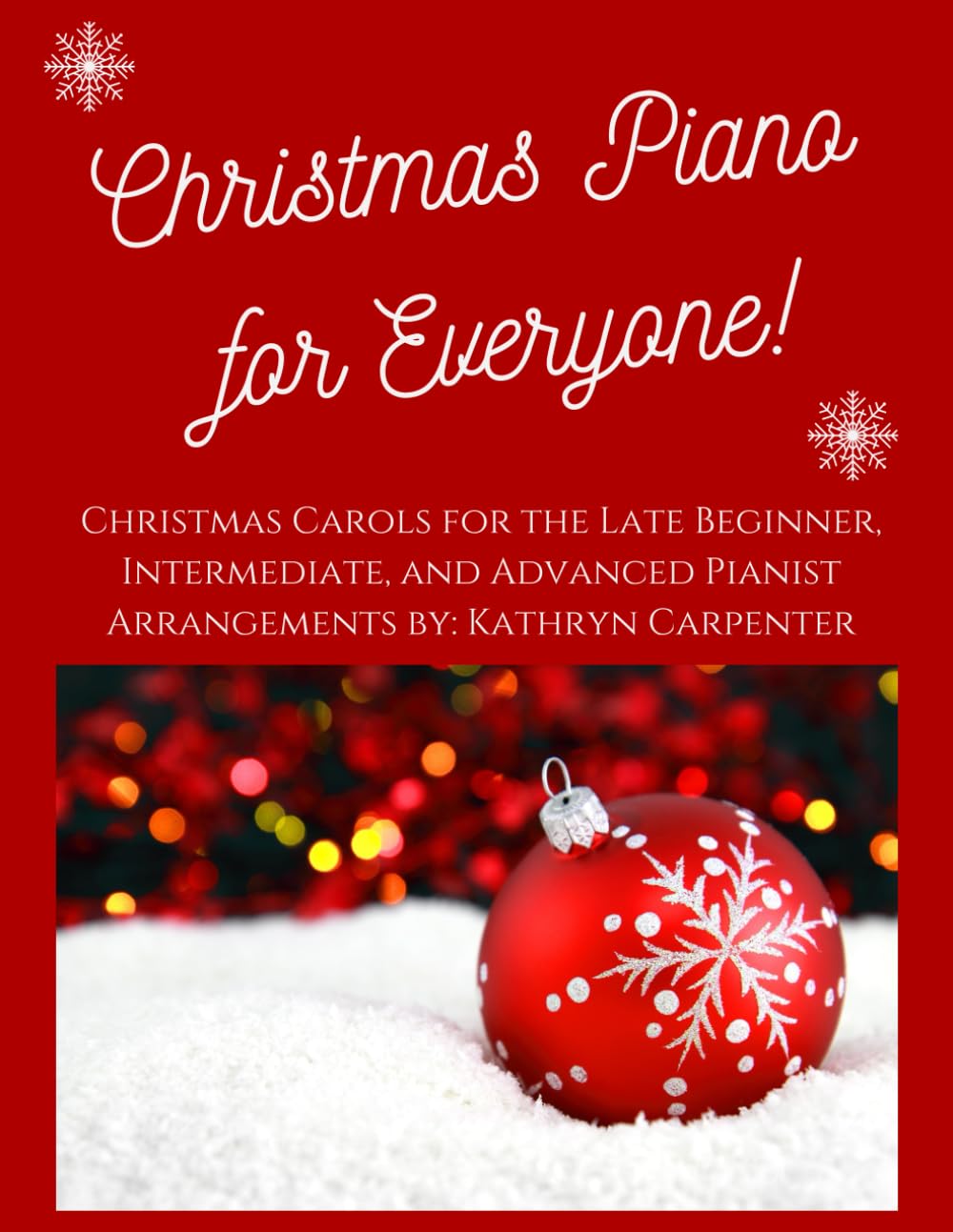 Christmas Piano for Everyone: Christmas Carols for the Late Beginner, Intermediate, and Advanced Pianist