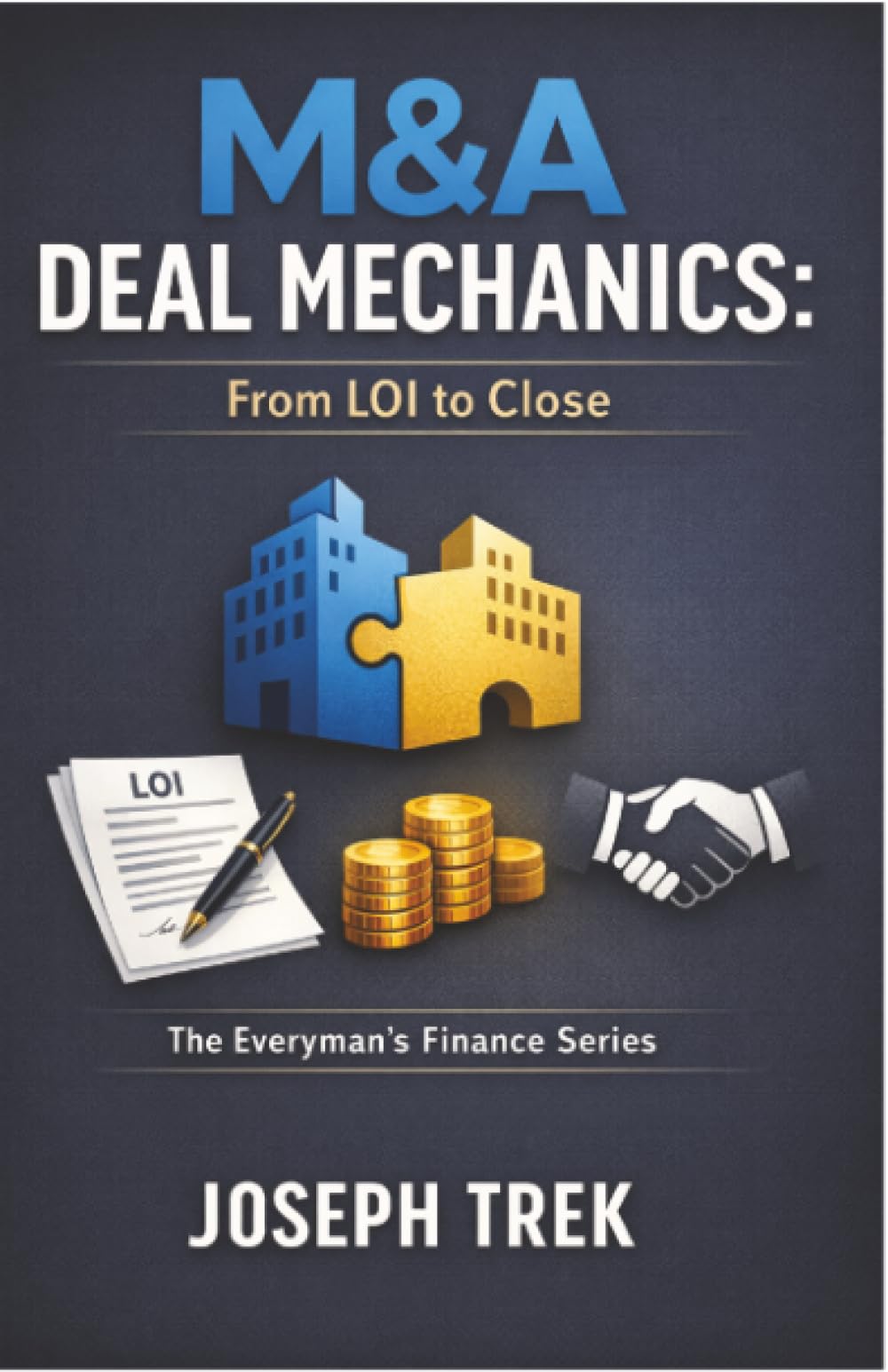 M&A Deal Mechanics: From LOI to Close (The Everyman's Finance Series)