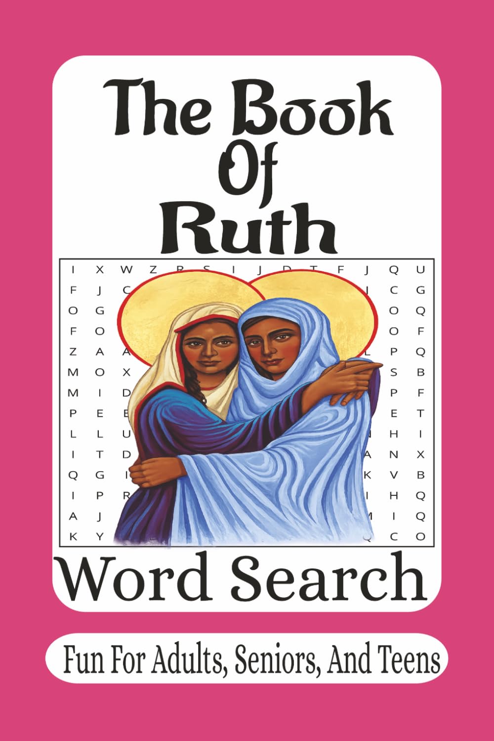 The Book Of Ruth Word Search: 55 Faith-Building Word Search Puzzles from the Book of Ruth | A Bible Puzzle Book Celebrating Loyalty, Faith, and God’s Provision (The Bible Books Word Search Series)
