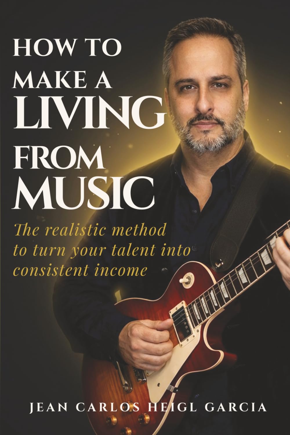 LIVING FROM MUSIC: The Realistic Way to Turn Your Talent into a Regular Income