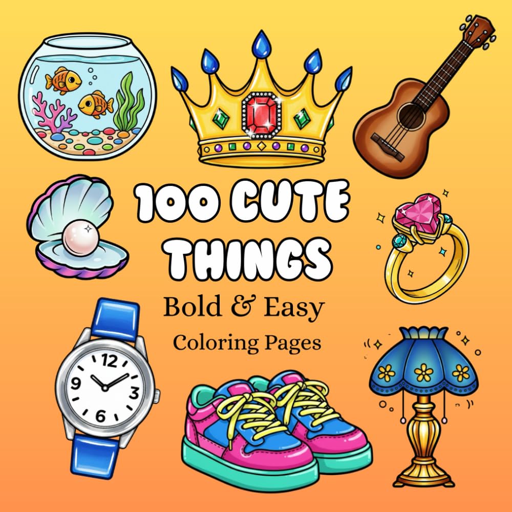 100 Cute Things: Bold & Easy Coloring Pages: Simple, Adorable, and Large Print Illustrations for Adults , Teens and Kids with Cute things, Animals, ... Food, and More! (BOLD AND EASY COLORING BOOK)