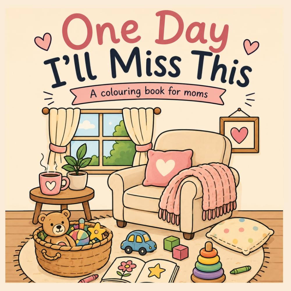 One Day I'll Miss This: A colouring book for moms
