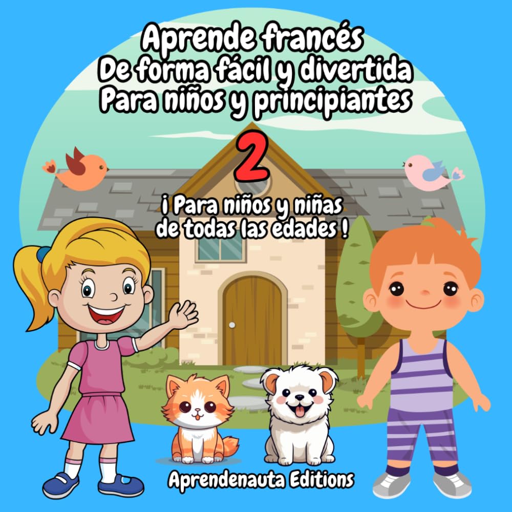Aprende francés De forma fácil y divertida Para niños y principiantes 2: ¡ Para niños y niñas de todas las edades !