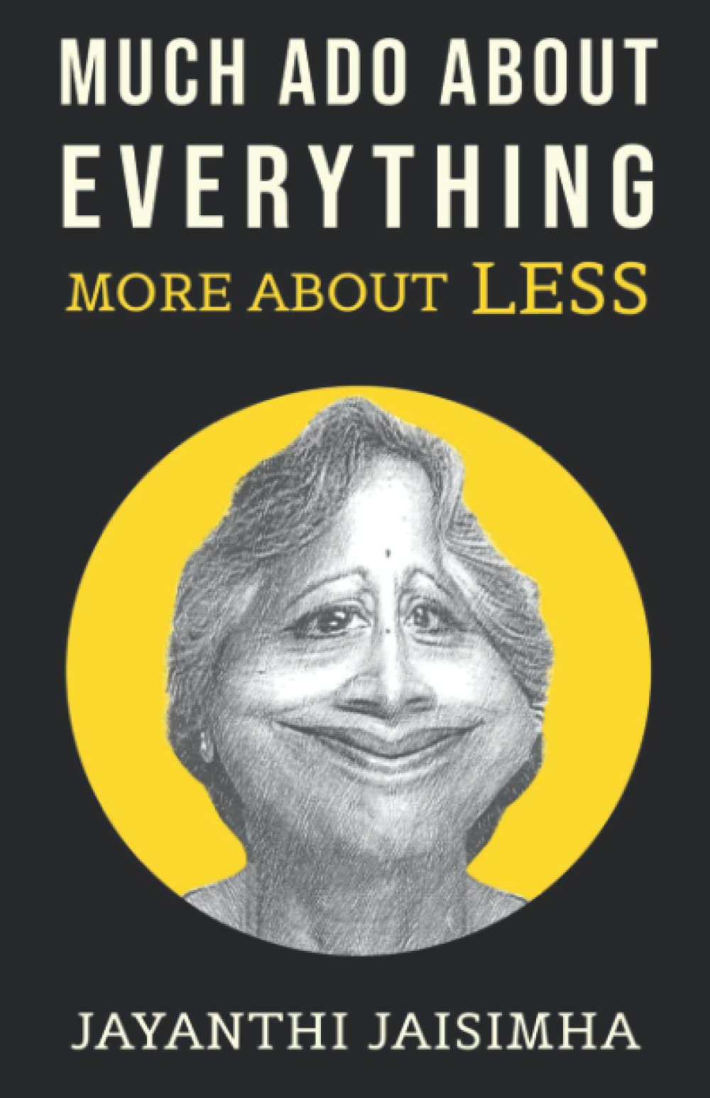MUCH ADO ABOUT EVERYTHING: MORE ABOUT LESS