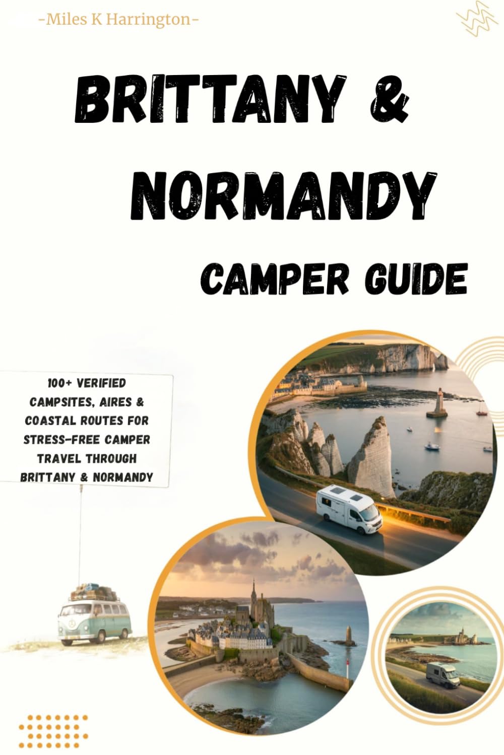 Brittany & Normandy Camper Guide: 100+ Verified Campsites, Aires & Coastal Routes for Stress-Free Camper Travel Through Brittany & Normandy