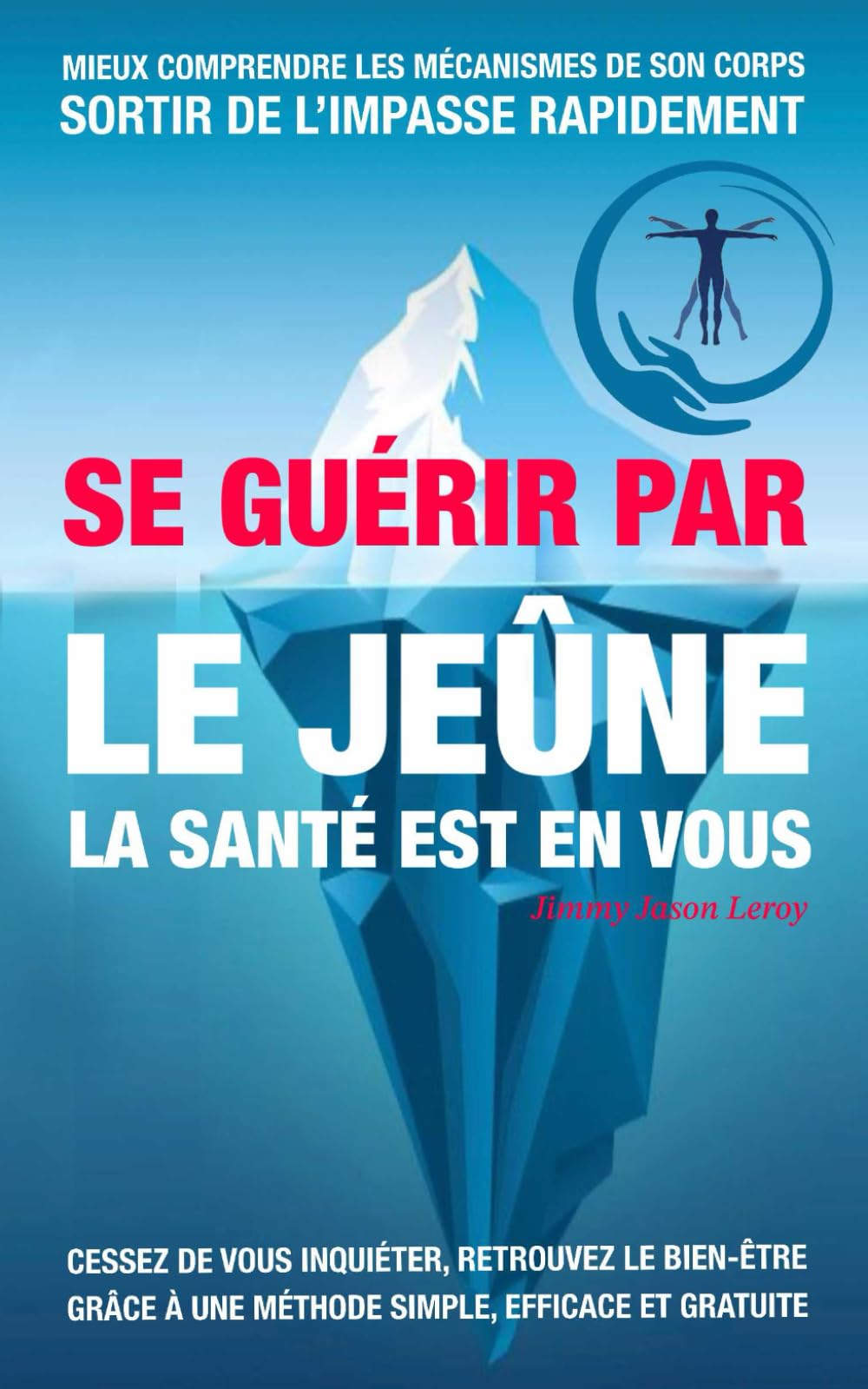 SE GUÉRIR PAR LE JEÛNE LA SANTÉ EST EN VOUS: Le jeûne : une voie vers la liberté et la santé