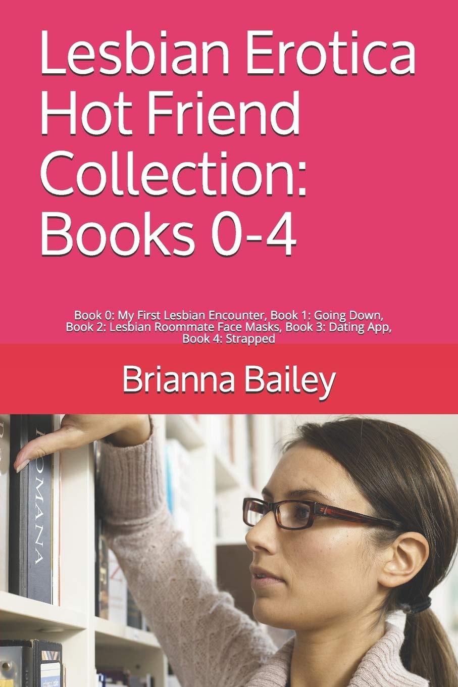 Lesbian Erotica Hot Friend Collection: Books 0-4: Book 0: My First Lesbian Encounter, Book 1: Going Down, Book 2: Lesbian Roommate Face Masks, Book 3: Dating App, Book 4: Strapped