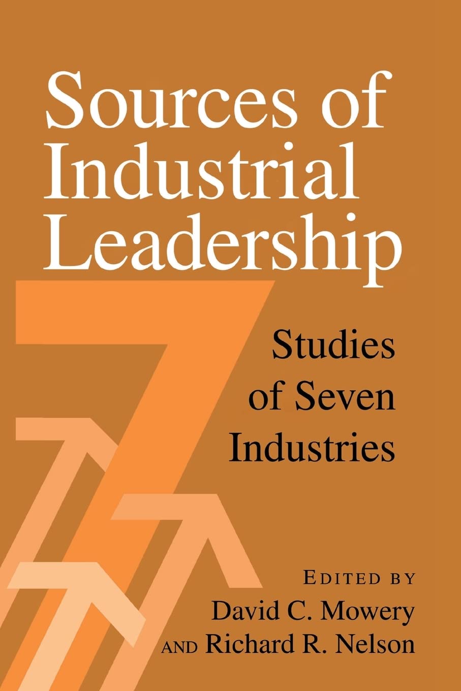 Sources of Industrial Leadership Studies of Seven Industries Mowery