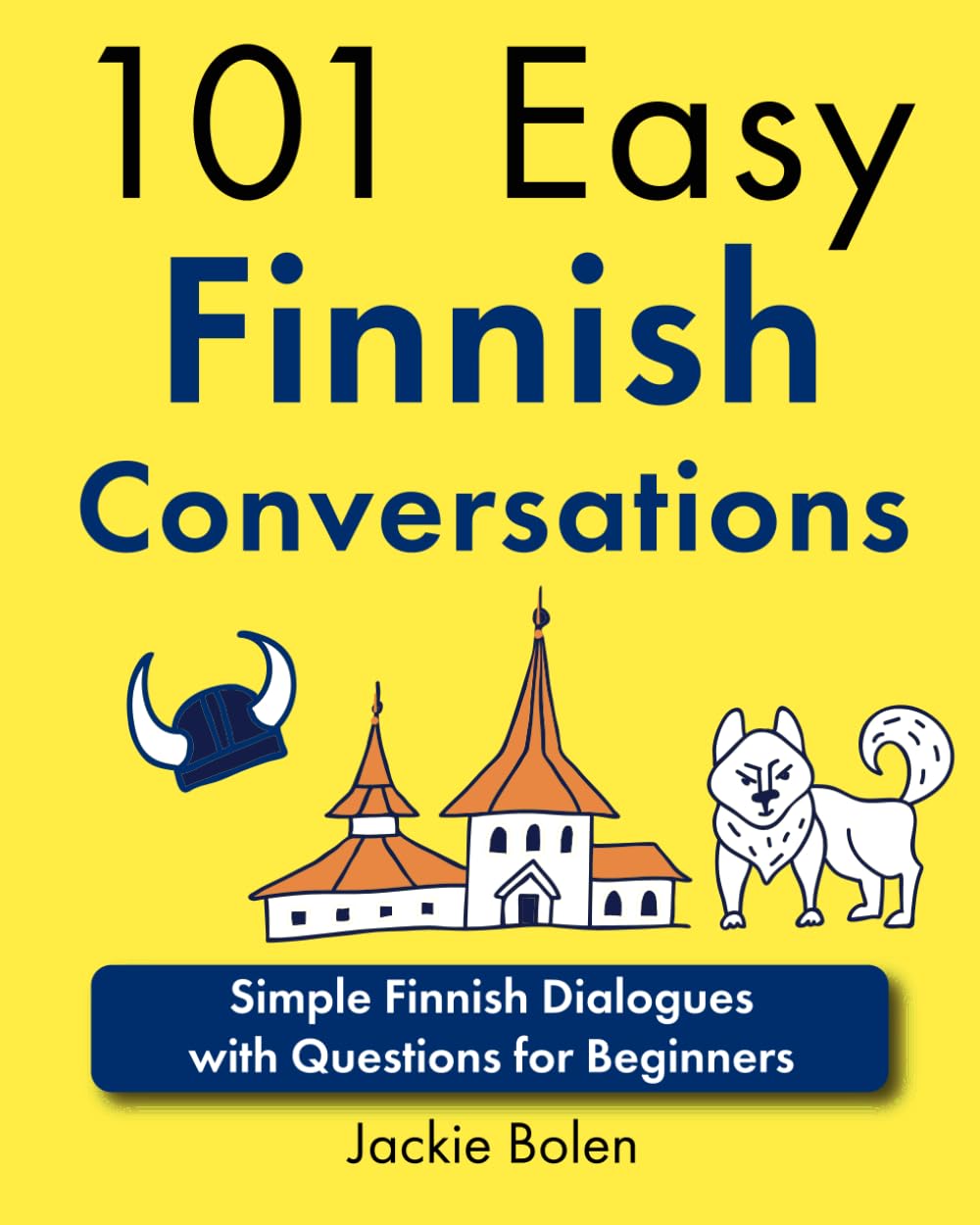 101 Easy Finnish Conversations: Simple Finnish Dialogues with Questions for Beginners (Learn Finnish with English)