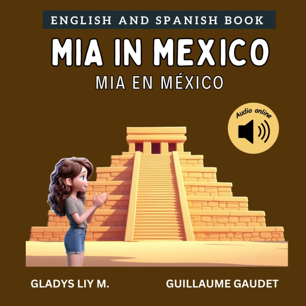 Mia in Mexico | Mia en México: kids book to learn about mexico | Bilingual Spanish English Children’s Book | Libro infantil bilingue para niños en ... español (English Spanish - Travel with Mia)