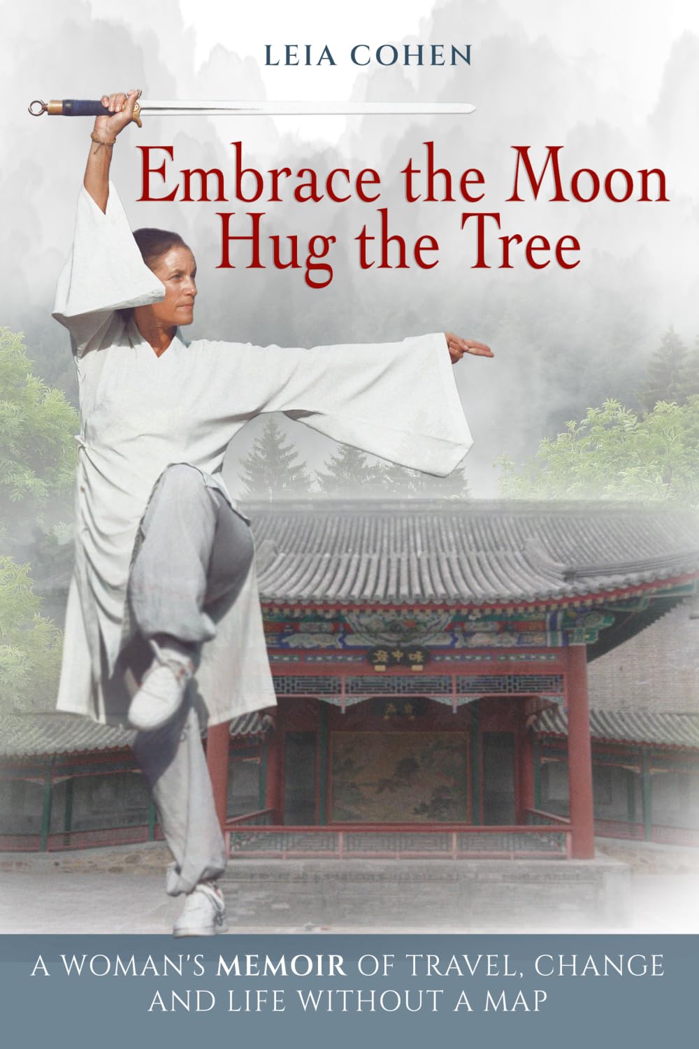 Embrace the Moon, Hug the Tree: A woman's memoir of travel, change and life without a map