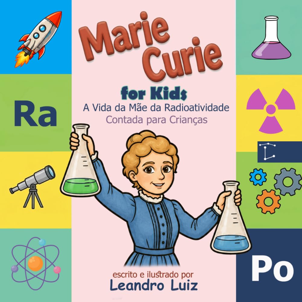 Marie Curie for Kids: A Vida da Mãe da Radioatividade Contada para Crianças : Biografia Inspiradora da Cientista com Dois Prêmios Nobel (Biografias de Grandes Cientistas Para Crianças)