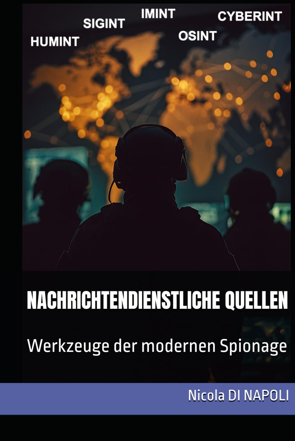 NACHRICHTENDIENSTLICHE QUELLEN: Werkzeuge der modernen Spionage (Handbücher für Nachrichtendienst und Spionageabwehr)