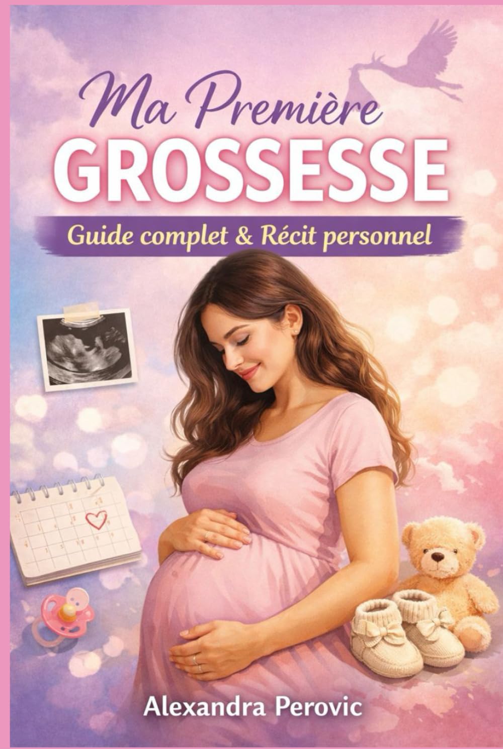 Ma première grossesse (du début à l’accouchement): Guide complet et récit personnel