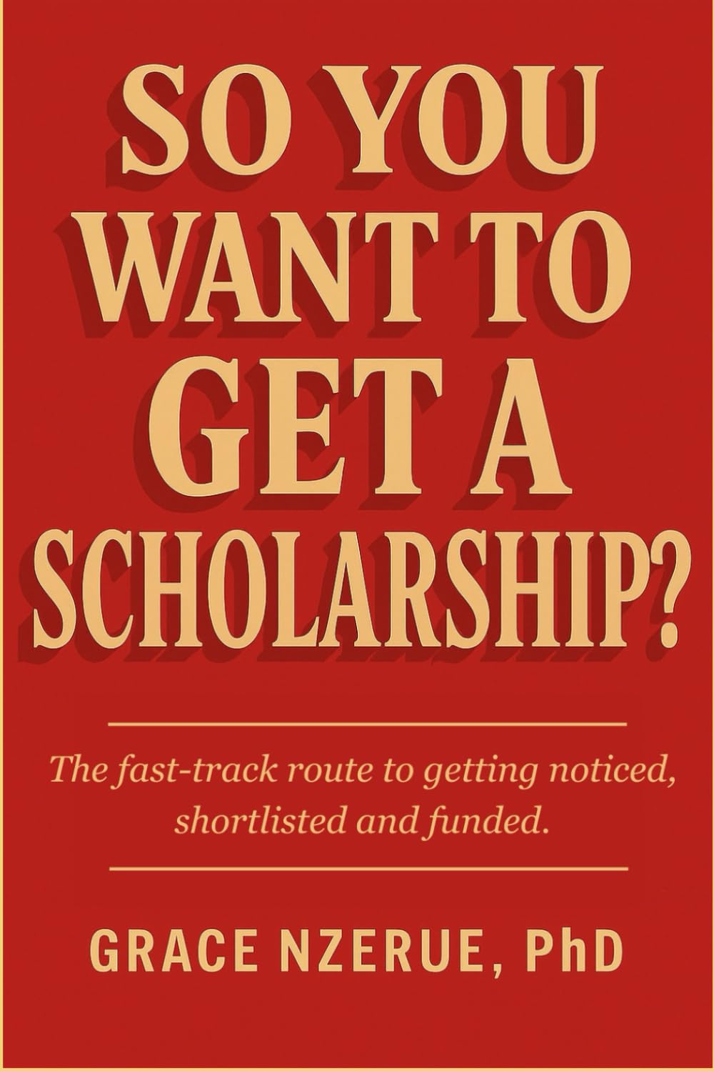 SO YOU WANT TO GET A SCHOLARSHIP?
