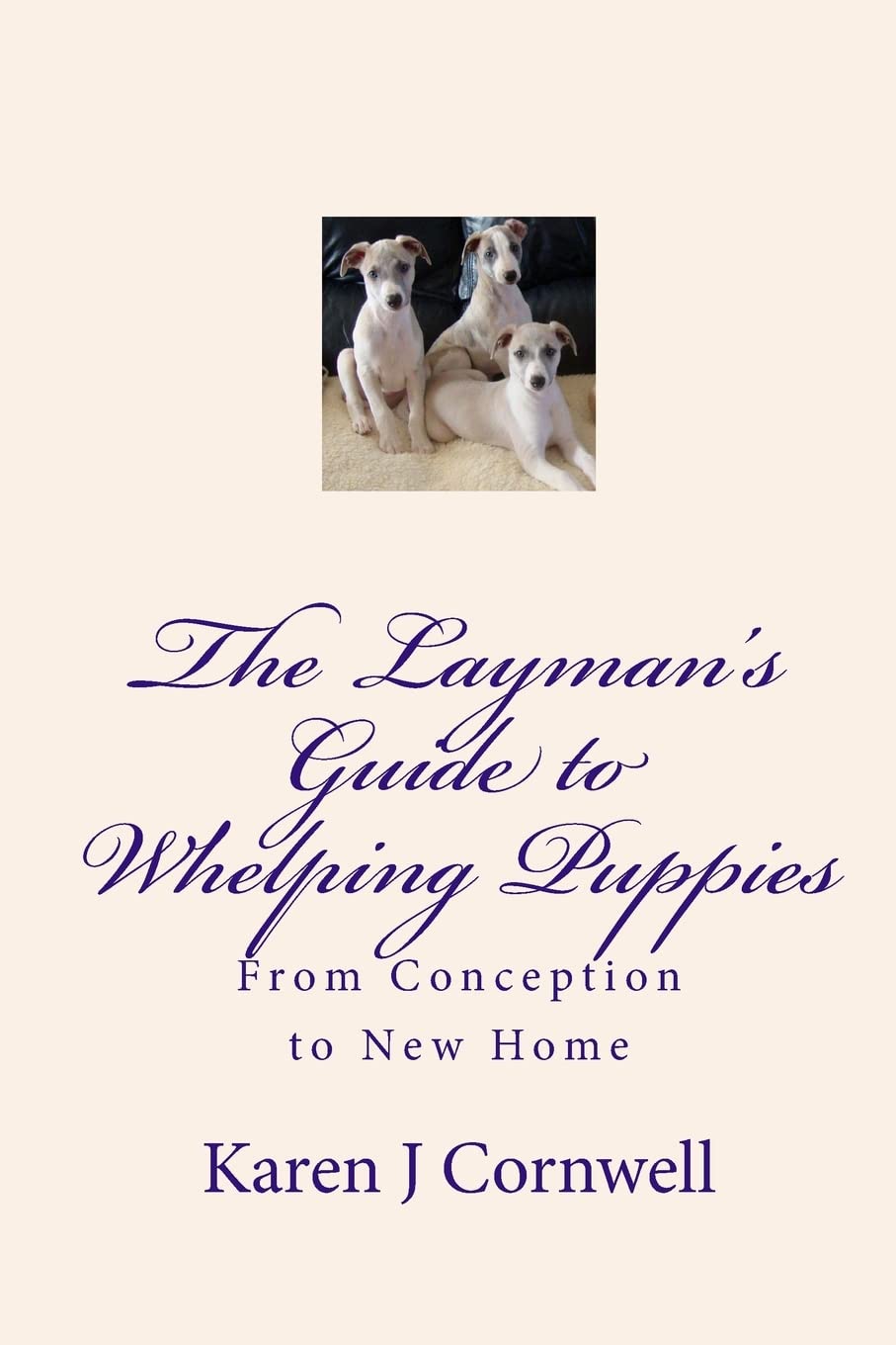 The Layman's Guide to Whelping Puppies: From Conception to Sale. Cornwell<|