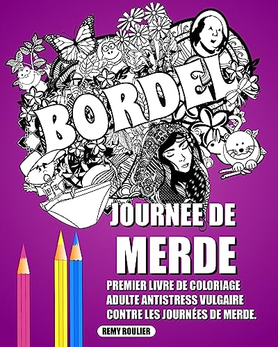 Journée De Merde: Premier Livre De Coloriage Adulte Antistress Vulgaire Contre Les Journées De Merde.