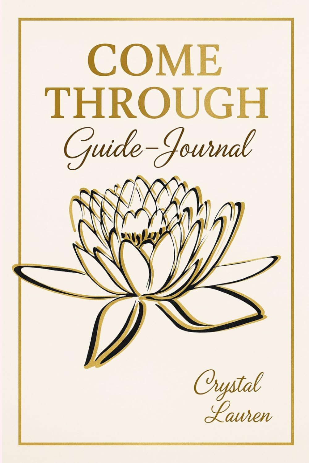 Come Through Guide - Journal: Never stop thinking about being your authentic self