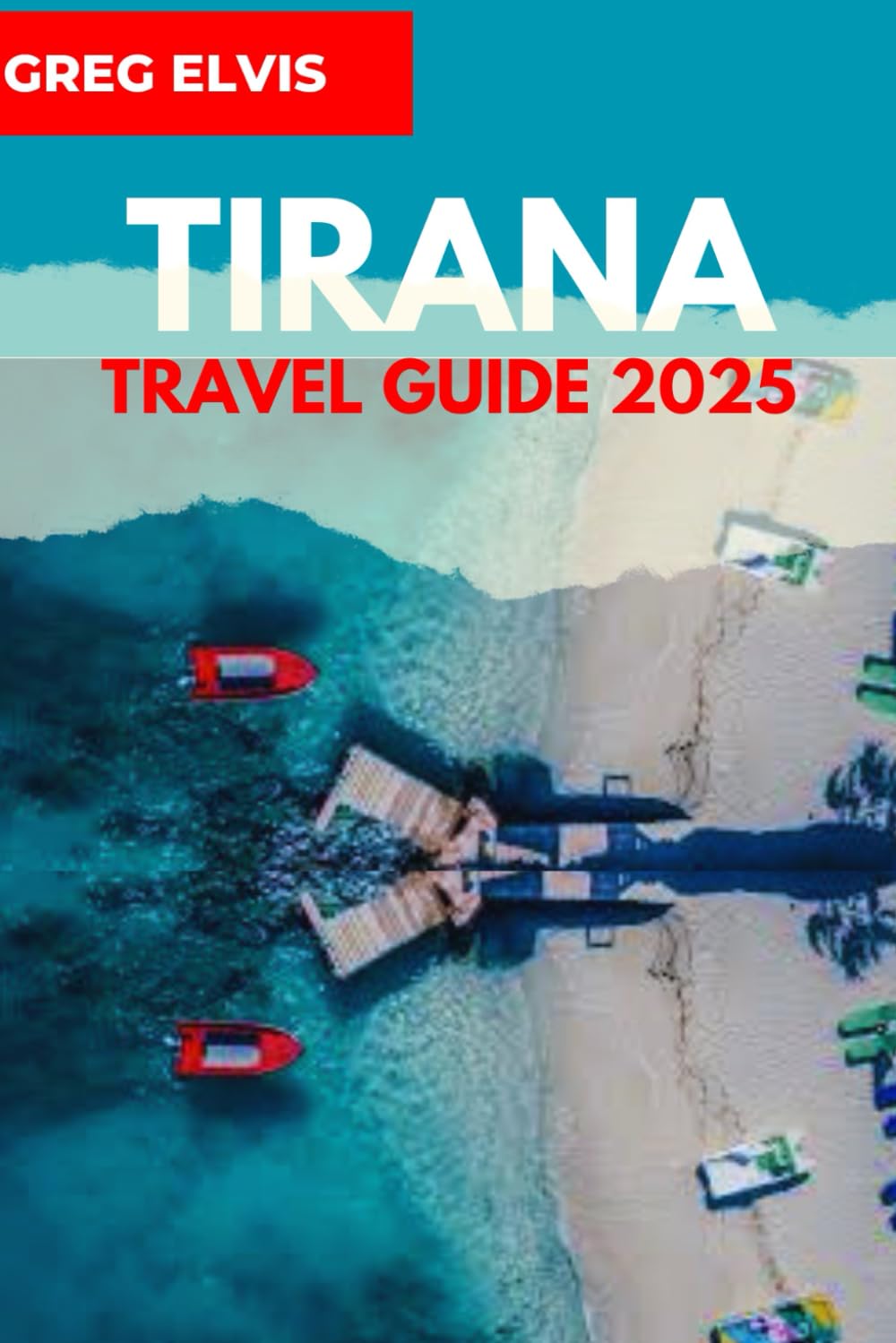TIRANA TRAVEL GUIDE 2025: Explore Tirana and Enjoy the Adventure of a Lifetime.