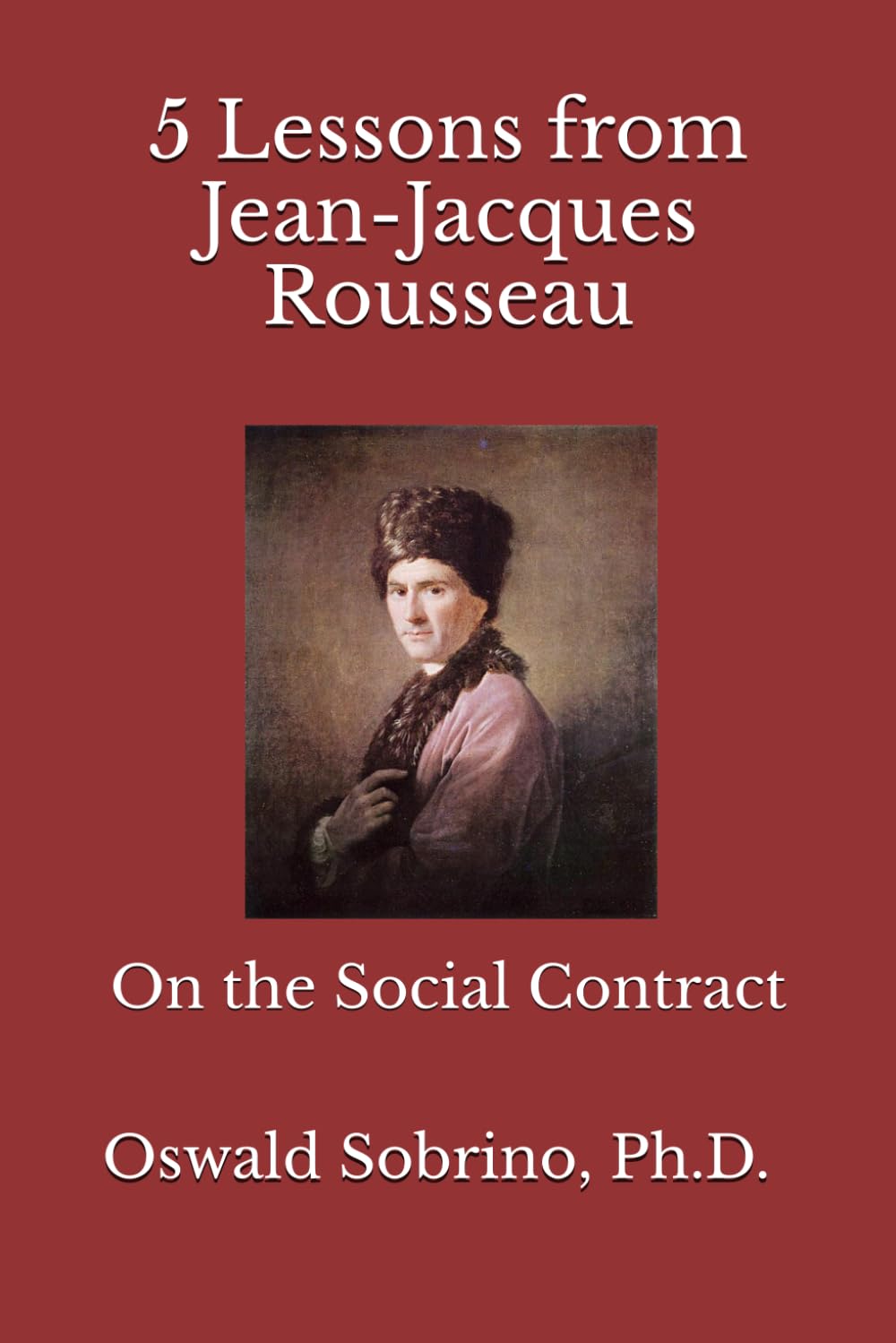 5 Lessons from Jean-Jacques Rousseau: On the Social Contract: 26 (5 Lessons from Great Thinkers)
