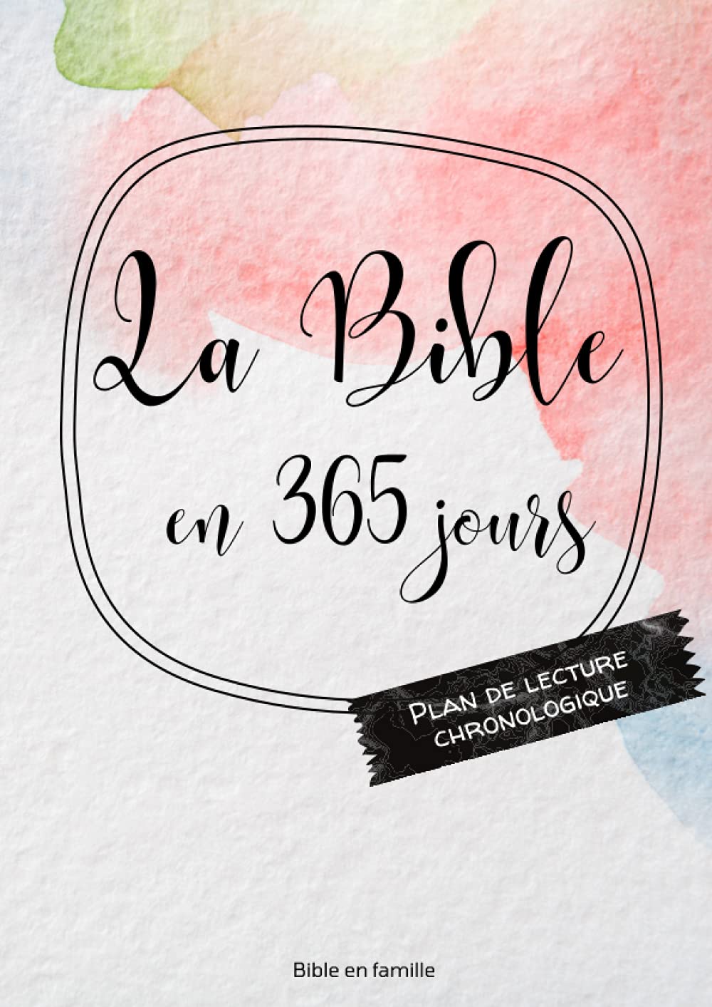 La Bible en 365 jours: Plan de lecture chronologique (Lire la Bible) (French Edition)