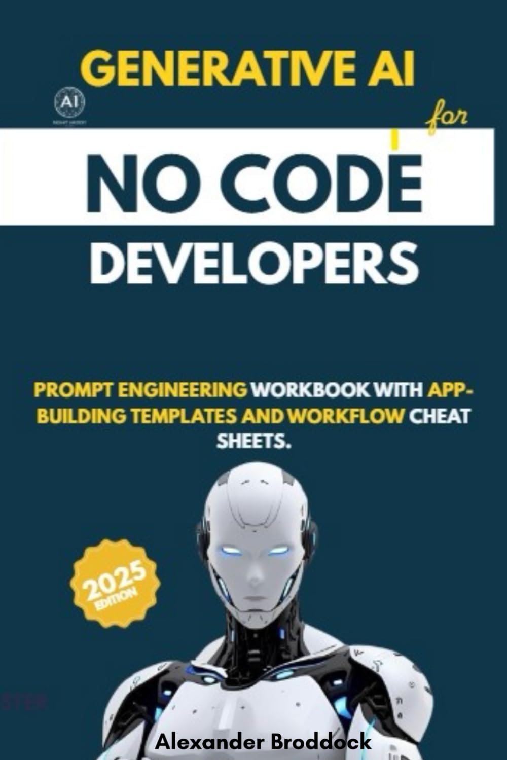 Generative AI for No-Code Developers 2025: Prompt Engineering Workbook with App-Building Templates and Workflow Cheat Sheets